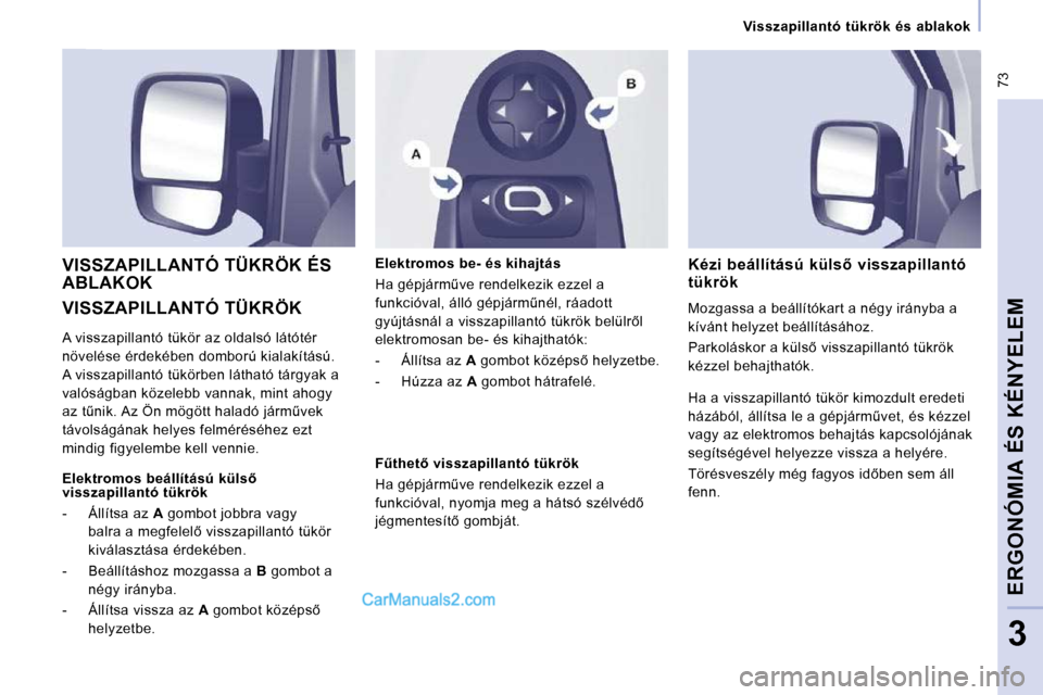 Peugeot Expert VU 2010  Kezelési útmutató (in Hungarian)  73
   Visszapillantó  tükrök  és  ablakok   
ERGONÓMIA ÉS KÉNYELEM
3
 VISSZAPILLANTÓ TÜKRÖK 
 VISSZAPILLANTÓ TÜKRÖK ÉS ABLAKOK 
� � �E�l�e�k�t�r�o�m�o�s� �b�e�-� �é�s� �k�i�h�a�j�t�á�