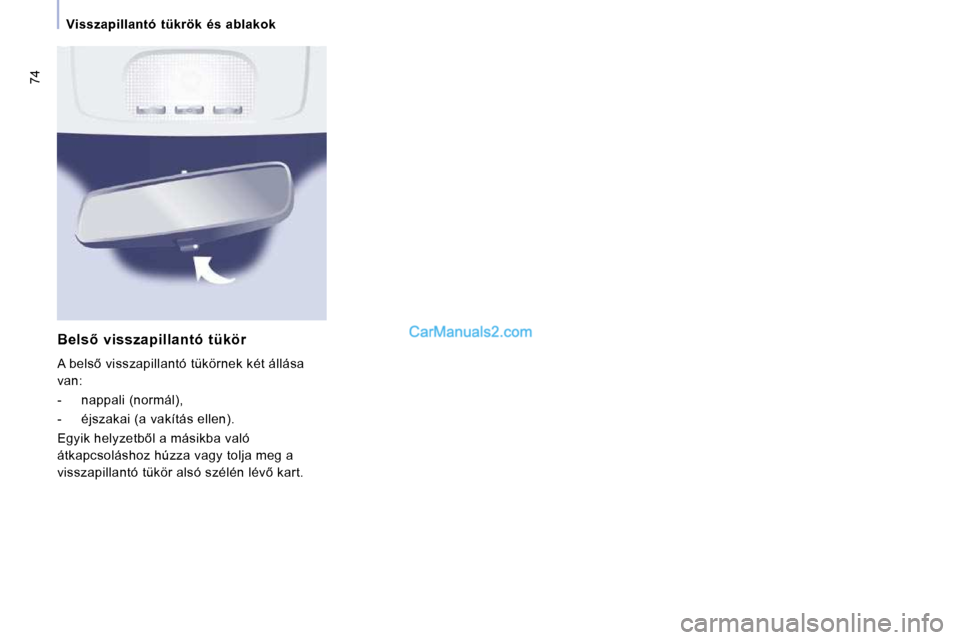 Peugeot Expert VU 2010  Kezelési útmutató (in Hungarian) 74
   Visszapillantó  tükrök  és  ablakok   
� � �B�e�l�s5�  �v�i�s�s�z�a�p�i�l�l�a�n�t�ó�  �t�ü�k�ö�r�  
� �A� �b�e�l�s5� �v�i�s�s�z�a�p�i�l�l�a�n�t�ó� �t�ü�k�ö�r�n�e�k� �k�é�t� �á�l�l�