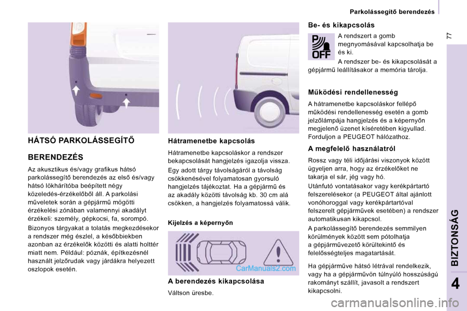 Peugeot Expert VU 2010  Kezelési útmutató (in Hungarian)  77
� � � �P�a�r�k�o�l�á�s�s�e�g�í�t5�  �b�e�r�e�n�d�e�z�é�s� � � 
BIZTONSÁG
4
BERENDEZÉS 
� �A�z� �a�k�u�s�z�t�i�k�u�s� �é�s�/�v�a�g�y� �g�r�a�f�i�k�u�s� �h�á�t�s�ó�  
�p�a�r�k�o�l�á�s�s�e�