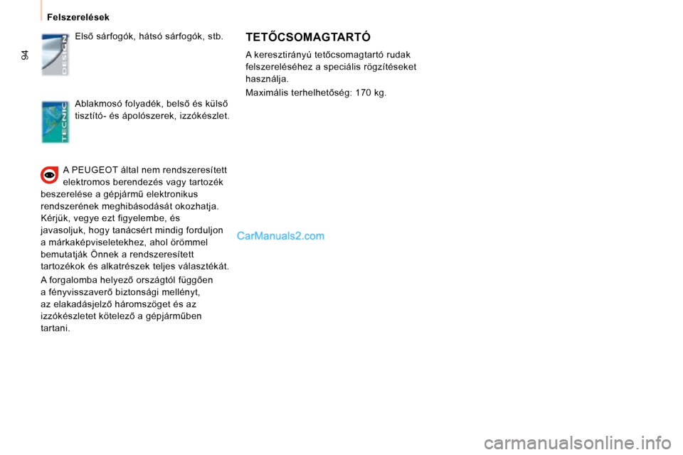 Peugeot Expert VU 2010  Kezelési útmutató (in Hungarian) 94
 Felszerelések � �A� � �P�E�U�G�E�O�T� � �á�l�t�a�l� �n�e�m� �r�e�n�d�s�z�e�r�e�s�í�t�e�t�t�  
�e�l�e�k�t�r�o�m�o�s� �b�e�r�e�n�d�e�z�é�s� �v�a�g�y� �t�a�r�t�o�z�é�k� 
�b�e�s�z�e�r�e�l�é�s�e�
