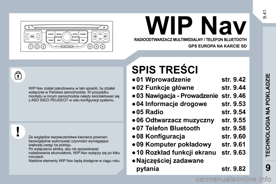 Peugeot Expert VU 2010  Instrukcja Obsługi (in Polish) 9.41
� �W�I�P� �N�a�v� �z�o�s�t�a�ł� �z�a�k�o�d�o�w�a�n�y� �w� �t�a�k�i� �s�p�o�s�ó�b�,� �b�y� �d�z�i�a�ł�a�ł� �w�y�ł"�c�z�n�i�e� �w� �P�a1�s�t�w�a� �s�a�m�o�c�h�o�d�z�i�e�.� �W� �p�r�z�y�p�a�d