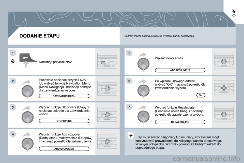 Peugeot Expert VU 2010  Instrukcja Obsługi (in Polish) �5
�6
�7
�1
�2
�3
�4
9.49
  DODANIE ETAPU 
� �W�p�i�s�a�ć� �n�o�w�y� �a�d�r�e�s�.� 
� �P�o� �w�p�i�s�a�n�i�u� �n�o�w�e�g�o� �a�d�r�e�s�u�,� �w�y�b�r�a�ć� �"�O�K�"� �i� �n�a�c�i�s�n"�ć� �p�o�k�r�