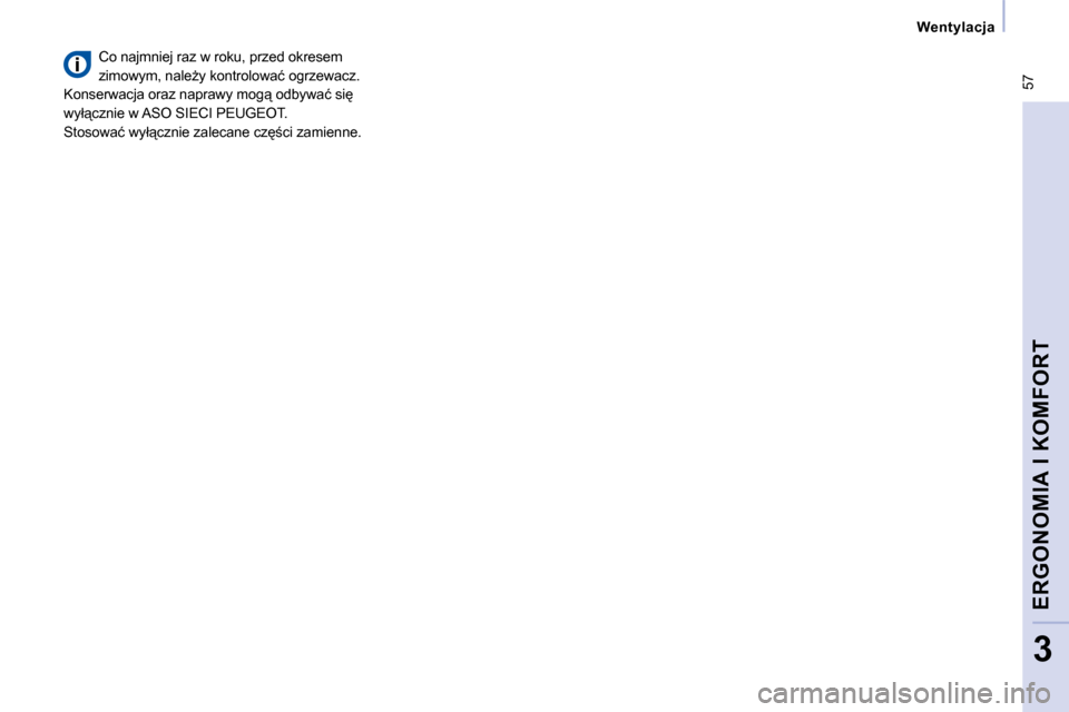 Peugeot Expert VU 2010  Instrukcja Obsługi (in Polish) � �5�7
� � � �W�e�n�t�y�l�a�c�j�a� � � 
ERGONOMIA I KOMFORT
3
� �C�o� �n�a�j�m�n�i�e�j� �r�a�z� �w� �r�o�k�u�,� �p�r�z�e�d� �o�k�r�e�s�e�m� 
�z�i�m�o�w�y�m�,� �n�a�l�eG�y� �k�o�n�t�r�o�l�o�w�a�ć� �o