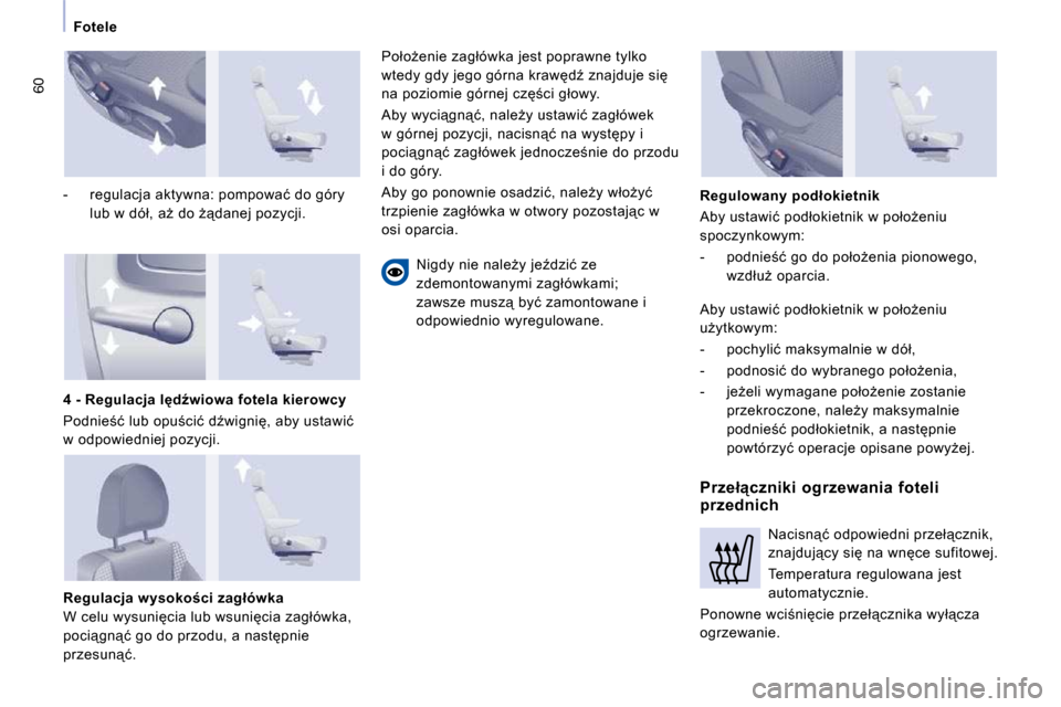 Peugeot Expert VU 2010  Instrukcja Obsługi (in Polish) �6�0
�F�o�t�e�l�e
� � �-� �  �r�e�g�u�l�a�c�j�a� �a�k�t�y�w�n�a�:� �p�o�m�p�o�w�a�ć� �d�o� �g�ó�r�y� 
�l�u�b� �w� �d�ó�ł�,� �aG� �d�o� G"�d�a�n�e�j� �p�o�z�y�c�j�i�.� � � 
� � �R�e�g�u�l�a�c�j�