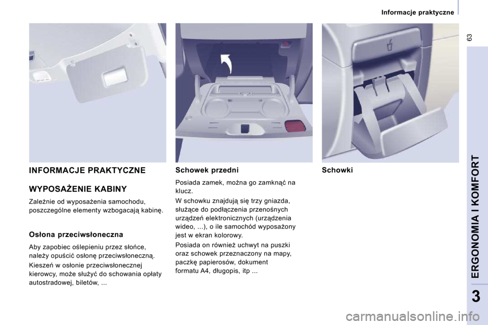 Peugeot Expert VU 2010  Instrukcja Obsługi (in Polish) � �6�3
� � � �I�n�f�o�r�m�a�c�j�e�  �p�r�a�k�t�y�c�z�n�e� � � 
ERGONOMIA I KOMFORT
3
� �W�Y�P�O�S�AF�E�N�I�E� �K�A�B�I�N�Y� 
� �Z�a�l�eG�n�i�e� �o�d� �w�y�p�o�s�aG�e�n�i�a� �s�a�m�o�c�h�o�d�u�,�  
