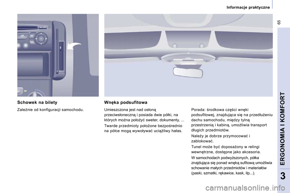 Peugeot Expert VU 2010  Instrukcja Obsługi (in Polish) � �6�5
� � � �I�n�f�o�r�m�a�c�j�e�  �p�r�a�k�t�y�c�z�n�e� � � 
ERGONOMIA I KOMFORT
3
� � �S�c�h�o�w�e�k�  �n�a�  �b�i�l�e�t�y�  
� �Z�a�l�eG�n�i�e� �o�d� �k�o�n�f�i�g�u�r�a�c�j�i� �s�a�m�o�c�h�o�d�u�