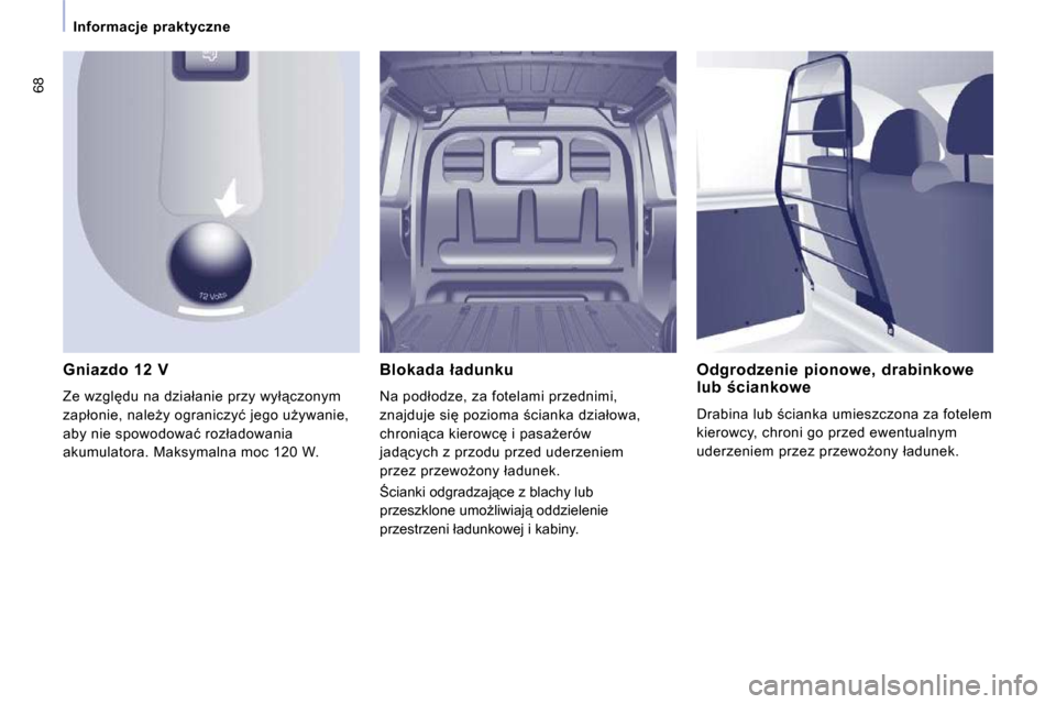 Peugeot Expert VU 2010  Instrukcja Obsługi (in Polish) �6�8
� � � �I�n�f�o�r�m�a�c�j�e�  �p�r�a�k�t�y�c�z�n�e� � � 
� � �G�n�i�a�z�d�o�  �1�2�  �V� 
� �Z�e� �w�z�g�l�d�u� �n�a� �d�z�i�a�ł�a�n�i�e� �p�r�z�y� �w�y�ł"�c�z�o�n�y�m� 
�z�a�p�ł�o�n�i�e�,� 