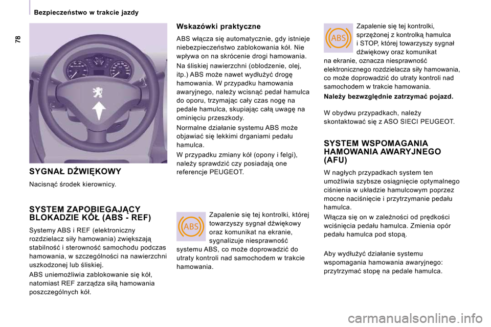 Peugeot Expert VU 2010  Instrukcja Obsługi (in Polish) ABS
ABS
� � � �B�e�z�p�i�e�c�z�e1�s�t�w�o�  �w�  �t�r�a�k�c�i�e�  �j�a�z�d�y� � � 
� �S�Y�G�N�A�Ł� �DD�W�I&�K�O�W�Y� 
� �N�a�c�i�s�n"�ć� ;�r�o�d�e�k� �k�i�e�r�o�w�n�i�c�y�.� 
� �S�Y�S�T�E�M� �Z