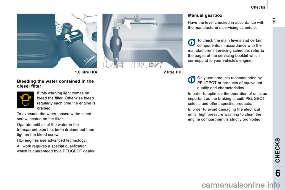 Peugeot Expert VU 2009 Owners Manual 101
Checks
CHECKS
6
Manual gearbox
Have the level checked in accordance with
the manufacturers servicing schedule. To check the main levels and certain
components, in accordance w Peugeot Expert VU 2009 Owners Manual 101
Checks
CHECKS
6
Manual gearbox
Have the level checked in accordance with
the manufacturers servicing schedule. To check the main levels and certain
components, in accordance w