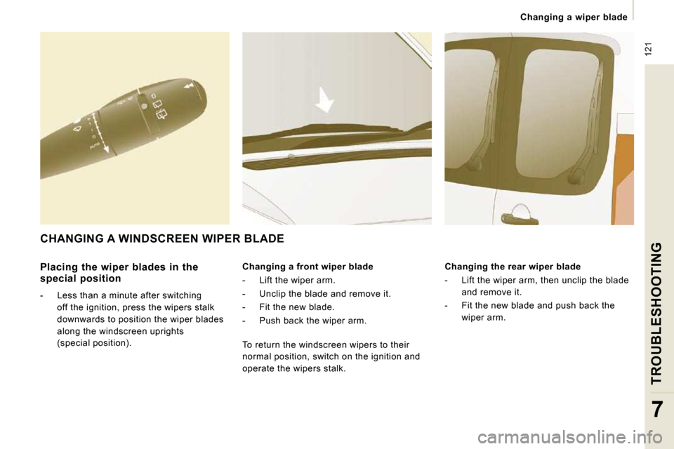 Peugeot Expert VU 2009 Owners Manual 121
Changing a wiper blade
TROUBLESHOOTING
7
Placing the wiper blades in the
special position
- Less than a minute after switching off the ignition, press the wipers stalk Peugeot Expert VU 2009 Owners Manual 121
Changing a wiper blade
TROUBLESHOOTING
7
Placing the wiper blades in the
special position
- Less than a minute after switching off the ignition, press the wipers stalk