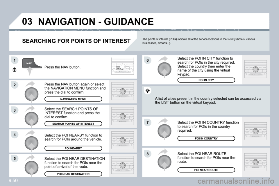 Peugeot Expert VU 2009  Owners Manual 9.50
�0�3
1
�2
�3
�4
�7
�8�5
�6
� �N�A�V�I�G�A�T�I�O�N� �-� �G�U�I�D�A�N�C�E� 
  SEARCHING FOR POINTS OF INTEREST 
� �P�r�e�s�s� �t�h�e� �N�A�V� �b�u�t�t�o�n�.� 
� �P�r�e�s�s� �t�h�e� �N�A�V� �b�u�t�t