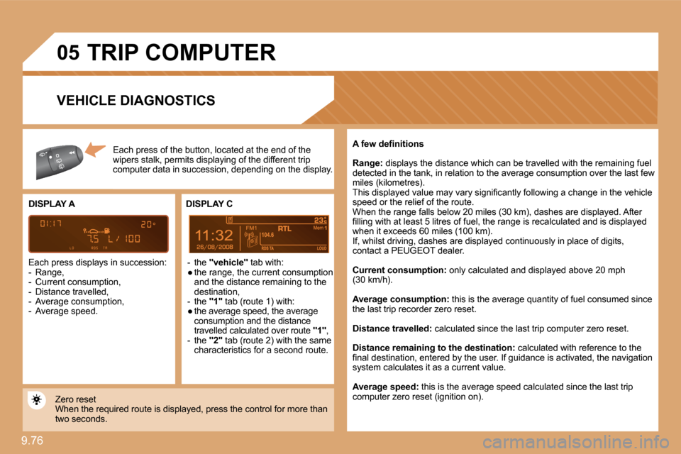 Peugeot Expert VU 2009  Owners Manual 9.76 
�0�5
8
 TRIP COMPUTER 
 Each press of the button, located at the end of the � �w�i�p�e�r�s� �s�t�a�l�k� �,� �p�e�r�m�i�t�s� �d�i�s�p�l�a�y�i�n�g� �o�f� �t�h�e� �d�i�f�f�e�r�e�n�t� �t�r�i�p� �c�o