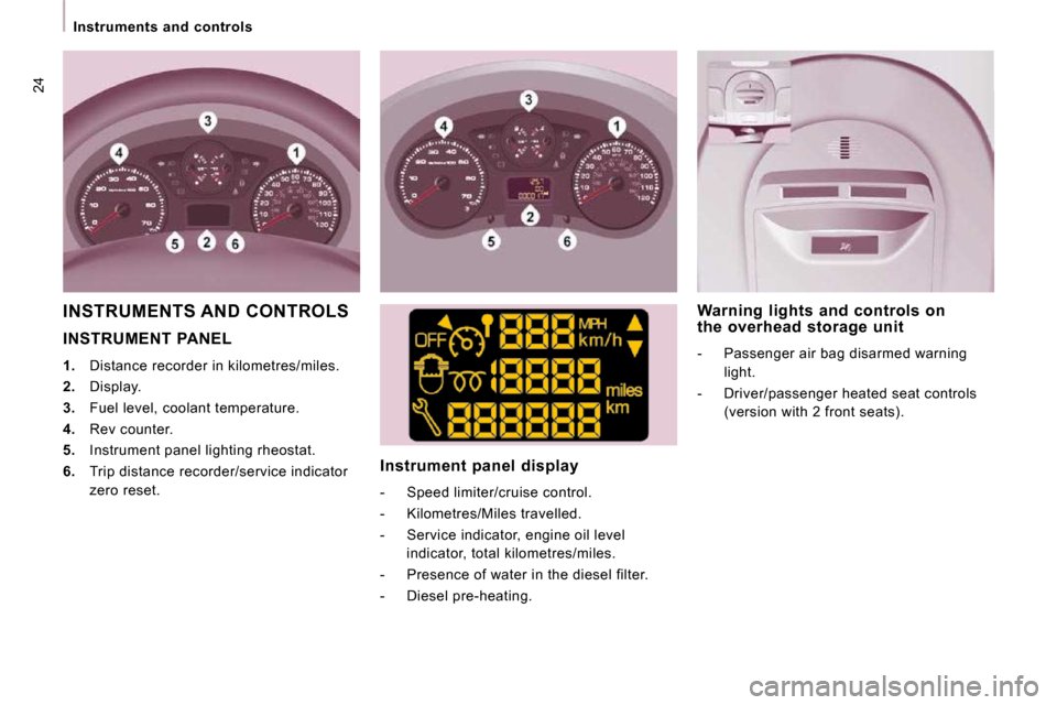 Peugeot Expert VU 2009 Owners Guide 24
Instruments and controls
INSTRUMENT PANEL
1. Distance recorder in kilometres/miles.
2. Display.
3. Fuel level, coolant temperature.
4. Rev counter.
5. Peugeot Expert VU 2009 Owners Guide 24
Instruments and controls
INSTRUMENT PANEL
1. Distance recorder in kilometres/miles.
2. Display.
3. Fuel level, coolant temperature.
4. Rev counter.
5.