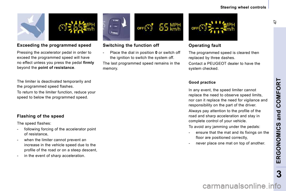 Peugeot Expert VU 2009  Owners Manual  47
   Steering  wheel  controls   
ERGONOMICS and COMFORT
3
  Flashing  of  the  speed  
 The speed flashes:  
   -   following forcing of the accelerator point of resistance, 
  -   when the limiter