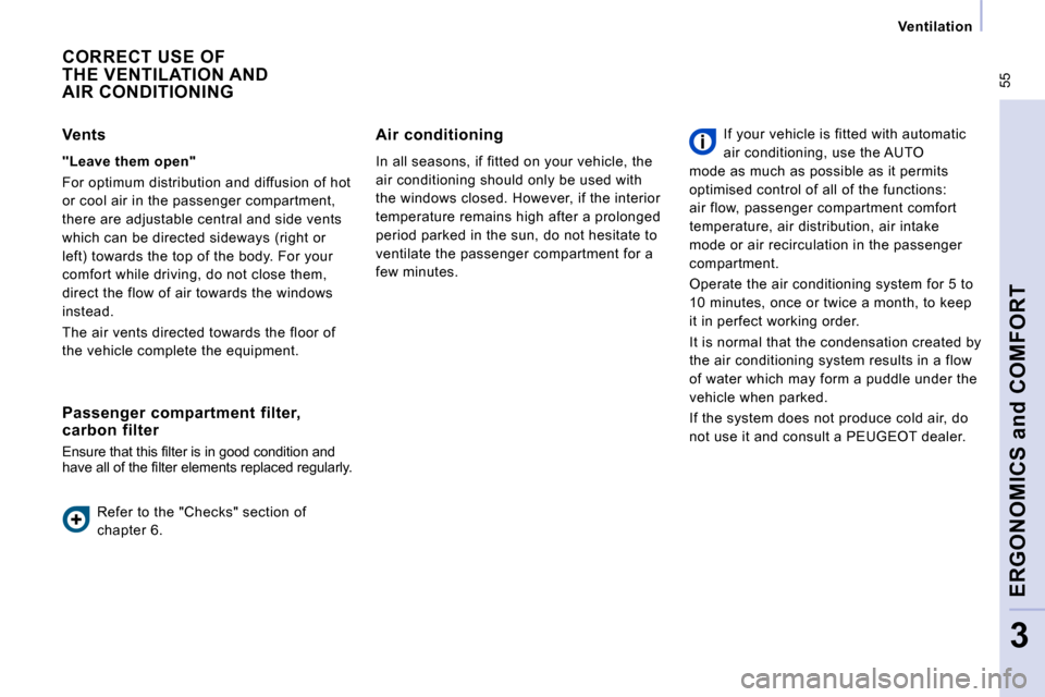 Peugeot Expert VU 2009  Owners Manual  55
   Ventilation   
ERGONOMICS and COMFORT
3
 CORRECT USE OF THE VENTILATION AND AIR CONDITIONING 
  Passenger  compartment  filter,  
carbon  filter  
� �E�n�s�u�r�e� �t�h�a�t� �t�h�i�s� �ﬁ� �l�t