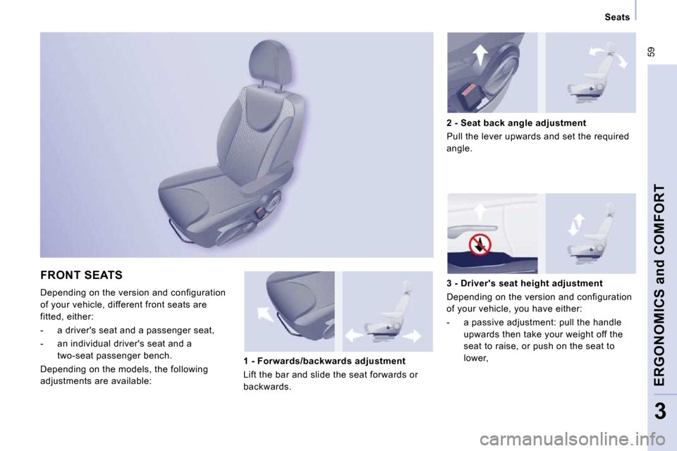 Peugeot Expert VU 2009 Owners Manual 59
Seats
ERGONOMICS and COMFORT
3
FRONT SEATS
Depending on the version and configuration
of your vehicle, different front seats are
fitted, either:
- a drivers seat and a pa Peugeot Expert VU 2009 Owners Manual 59
Seats
ERGONOMICS and COMFORT
3
FRONT SEATS
Depending on the version and configuration
of your vehicle, different front seats are
fitted, either:
- a drivers seat and a pa