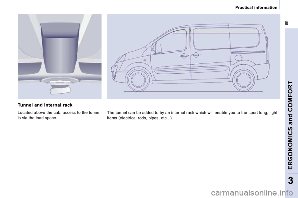 Peugeot Expert VU 2009 Manual PDF  69
 Practical  information 
ERGONOMICS and COMFORT
3
  Tunnel  and  internal  rack  
 Located above the cab, access to the tunnel  
is via the load space.  The tunnel can be added to by an internal r