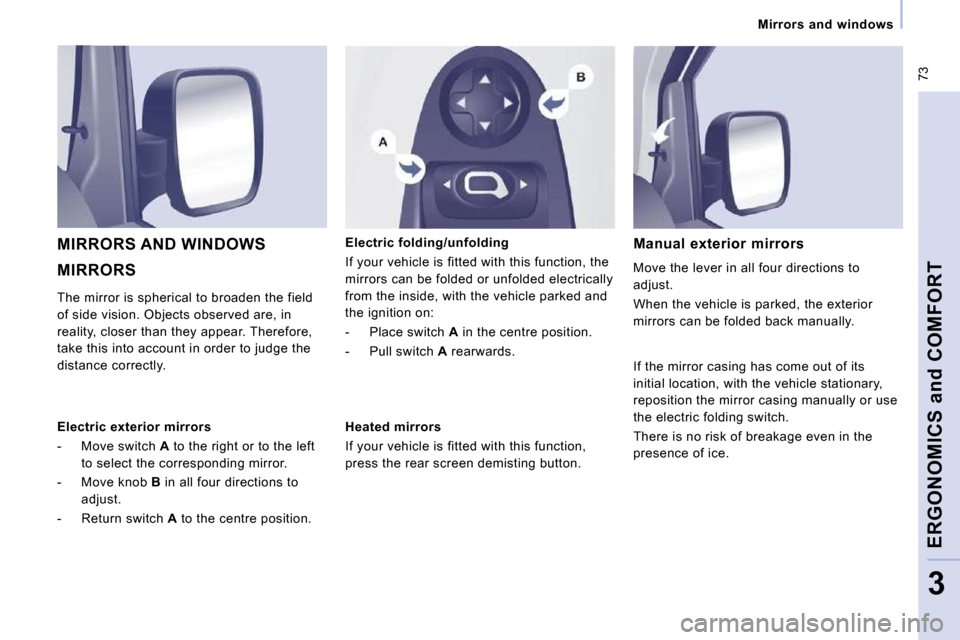 Peugeot Expert VU 2009 Manual PDF  73
 Mirrors  and  windows 
ERGONOMICS and COMFORT
3
 MIRRORS 
 MIRRORS AND WINDOWS   Electric folding/unfolding  
 If your vehicle is fitted with this function, the  
mirrors can be folded or unfolde