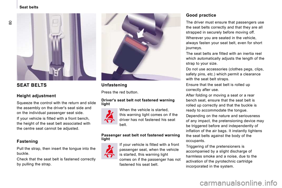 Peugeot Expert VU 2009 Manual Online 80
Seat belts
Height adjustment
Squeeze the control with the return and slide
the assembly on the drivers seat side and
on the individual passenger seat side.
If your vehicle is fi Peugeot Expert VU 2009 Manual Online 80
Seat belts
Height adjustment
Squeeze the control with the return and slide
the assembly on the drivers seat side and
on the individual passenger seat side.
If your vehicle is fi