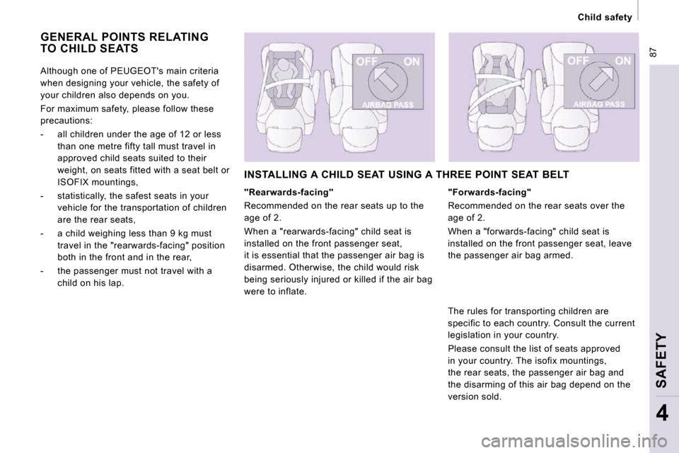Peugeot Expert VU 2009 Owners Manual 87
Child safety
SAFETY
4
GENERAL POINTS RELATING TO CHILD SEATS
"Rearwards-facing"
Recommended on the rear seats up to the
age of 2.
When a "rearwards-facing" child seat is
insta Peugeot Expert VU 2009 Owners Manual 87
Child safety
SAFETY
4
GENERAL POINTS RELATING TO CHILD SEATS
"Rearwards-facing"
Recommended on the rear seats up to the
age of 2.
When a "rearwards-facing" child seat is
insta