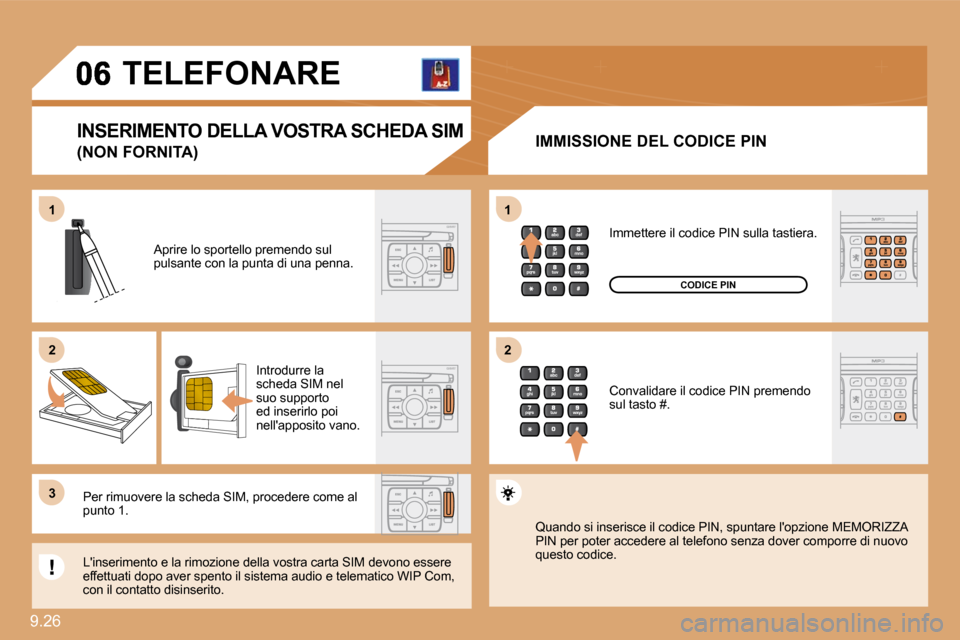 Peugeot Expert VU 2009  Manuale del proprietario (in Italian) 9.26 
11
�2�2
�3�3
11
�2�2
     TELEFONARE 
  IMMISSIONE DEL CODICE PIN 
� �A�p�r�i�r�e� �l�o� �s�p�o�r�t�e�l�l�o� �p�r�e�m�e�n�d�o� �s�u�l� �p�u�l�s�a�n�t�e� �c�o�n� �l�a� �p�u�n�t�a� �d�i� �u�n�a� �