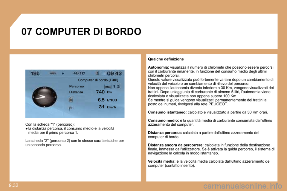 Peugeot Expert VU 2009  Manuale del proprietario (in Italian) �9�.�3�2� 
�0�7
� � �Q�u�a�l�c�h�e� �d�e�ﬁ� �n�i�z�i�o�n�e� 
� � �A�u�t�o�n�o�m�i�a�:� � �v�i�s�u�a�l�i�z�z�a� �i�l� �n�u�m�e�r�o� �d�i� �c�h�i�l�o�m�e�t�r�i� �c�h�e� �p�o�s�s�o�n�o� �e�s�s�e�r�e� �