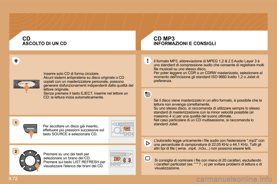 Peugeot Expert VU 2009  Manuale del proprietario (in Italian) 9.72 
11
�2�2
� �I�n�s�e�r�i�r�e� �s�o�l�o� �C�D� �d�i� �f�o�r�m�a� �c�i�r�c�o�l�a�r�e�.� � �A�l�c�u�n�i� �s�i�s�t�e�m�i� �a�n�t�i�p�i�r�a�t�e�r�i�a� �s�u� �d�i�s�c�o� �o�r�i�g�i�n�a�l�e� �o� �C�D� �c