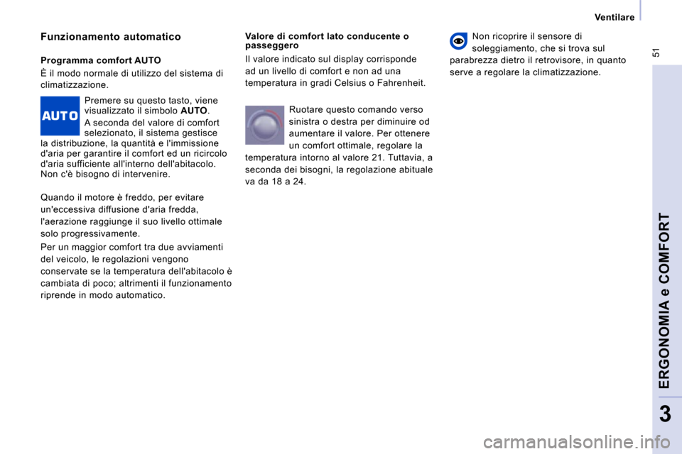 Peugeot Expert VU 2009  Manuale del proprietario (in Italian)  51
   Ventilare   
ERGONOMIA e COMFORT
3
  Valore di comfort lato conducente o  
passeggero 
 Il valore indicato sul display corrisponde 
ad un livello di comfort e non ad una 
temperatura in gradi C