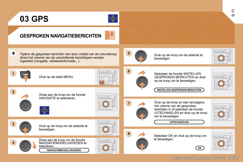 Peugeot Expert VU 2009  Handleiding (in Dutch) �6�6
�8�8
�7�7
�5�5
11
�2�2
�3�3
44
�0�3
9.11
 Druk op de knop om de selectie te bevestigen. 
INSTELLEN GESPROKEN BERICHTEN
UITSCHAKELEN
OK
 Selecteer de functie INSTELLEN GESPROKEN BERICHTEN en druk 