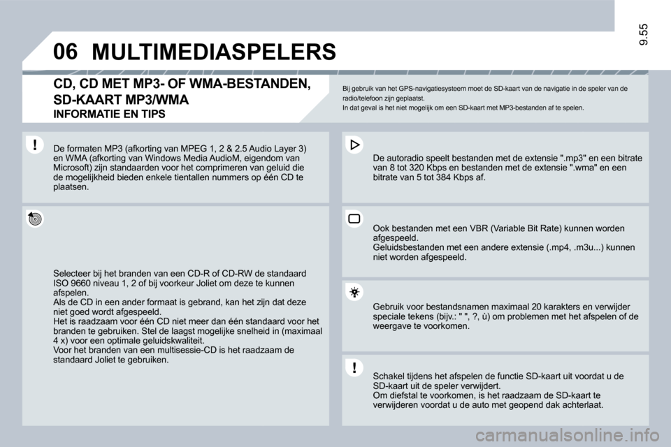 Peugeot Expert VU 2009  Handleiding (in Dutch) �0�6
9.55
 MULTIMEDIASPELERS 
� � �C�D�,� �C�D� �M�E�T� �M�P�3�-� �O�F� �W�M�A�-�B�E�S�T�A�N�D�E�N�,� 
�S�D�-�K�A�A�R�T� �M�P�3�/�W�M�A� � 
INFORMATIE EN TIPS 
 Bij gebruik van het GPS-navigatiesystee
