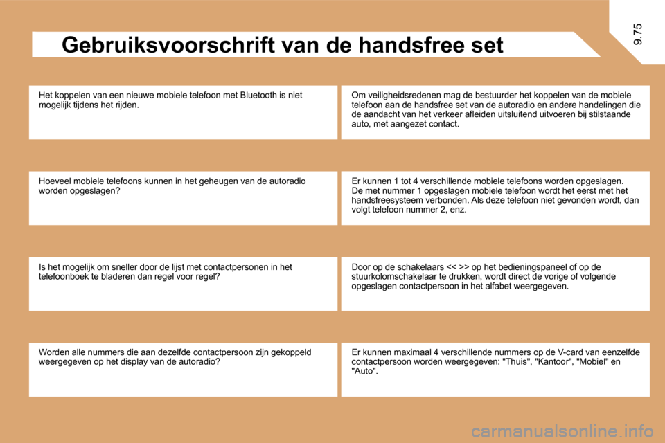 Peugeot Expert VU 2009  Handleiding (in Dutch) 9.75� � �G�e�b�r�u�i�k�s�v�o�o�r�s�c�h�r�i�f�t� �v�a�n� �d�e� �h�a�n�d�s�f�r�e�e� �s�e�t� 
 Het koppelen van een nieuwe mobiele telefoon met Bluetooth is niet mogelijk tijdens het rijden. 
 Hoeveel mo