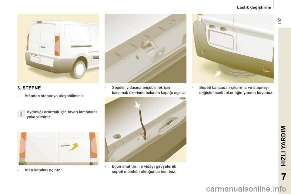 Peugeot Expert VU 2009  Kullanım Kılavuzu (in Turkish)  107
� � � �L�a�s�t�i�k�  �d�e�ğ�i�ş�t�i�r�m�e� � � 
HIZLI YARDIM
7
� � �-� �  �S�e�p�e�t�i�n� �v�i�d�a�s�ı�n�a� �e�r�i�ş�e�b�i�l�m�e�k� �i�ç�i�n� �b�a�s�a�m�a�k� �ü�z�e�r�i�n�d�e� �b�u�l�u�n�a�
