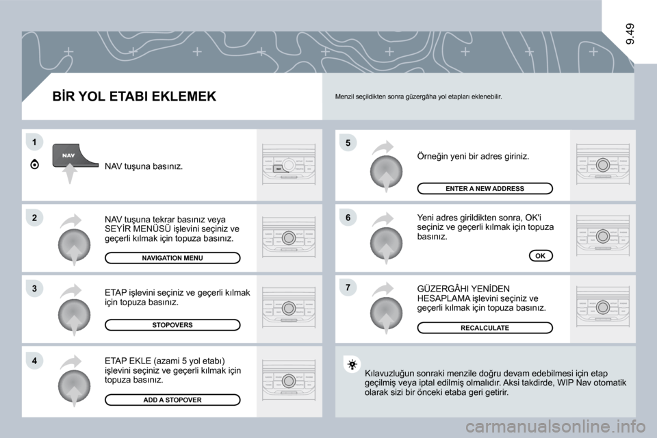 Peugeot Expert VU 2009  Kullanım Kılavuzu (in Turkish) �5
�6
�7
�1
�2
�3
�4
9.49
� � �B�İ�R� �Y�O�L� �E�T�A�B�I� �E�K�L�E�M�E�K� 
� �Ö�r�n�e�ğ�i�n� �y�e�n�i� �b�i�r� �a�d�r�e�s� �g�i�r�i�n�i�z�.� 
� �Y�e�n�i� �a�d�r�e�s� �g�i�r�i�l�d�i�k�t�e�n� �s�o�n�