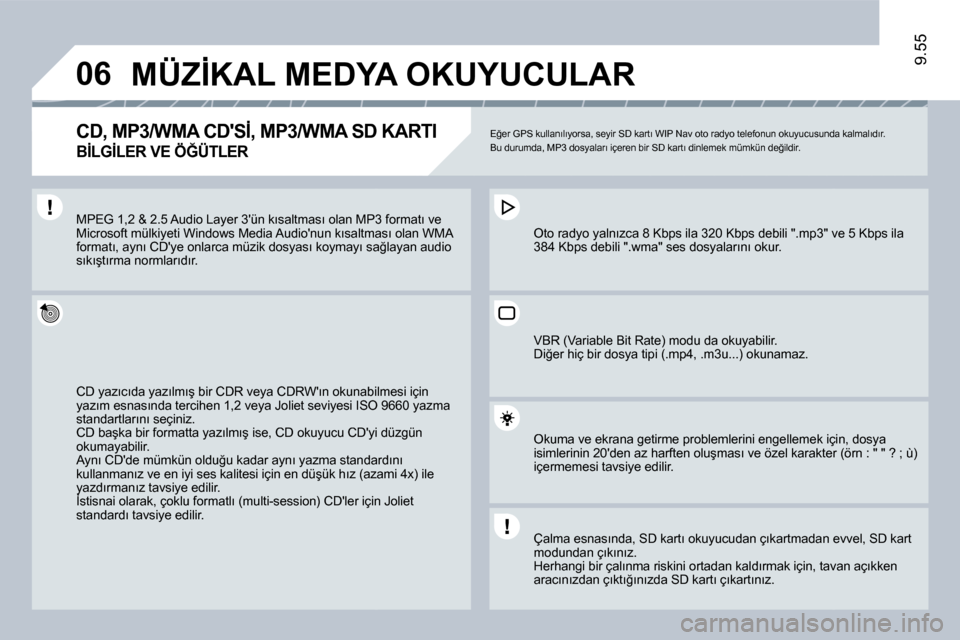 Peugeot Expert VU 2009  Kullanım Kılavuzu (in Turkish) �0�6
9.55
� �M�Ü�Z�İ�K�A�L� �M�E�D�Y�A� �O�K�U�Y�U�C�U�L�A�R� 
� � �C�D�,� �M�P�3�/�W�M�A� �C�D��S�İ�,� �M�P�3�/�W�M�A� �S�D� �K�A�R�T�I� � 
�B�İ�L�G�İ�L�E�R� �V�E� �Ö�Ğ�Ü�T�L�E�R
� �E�ğ�e�r