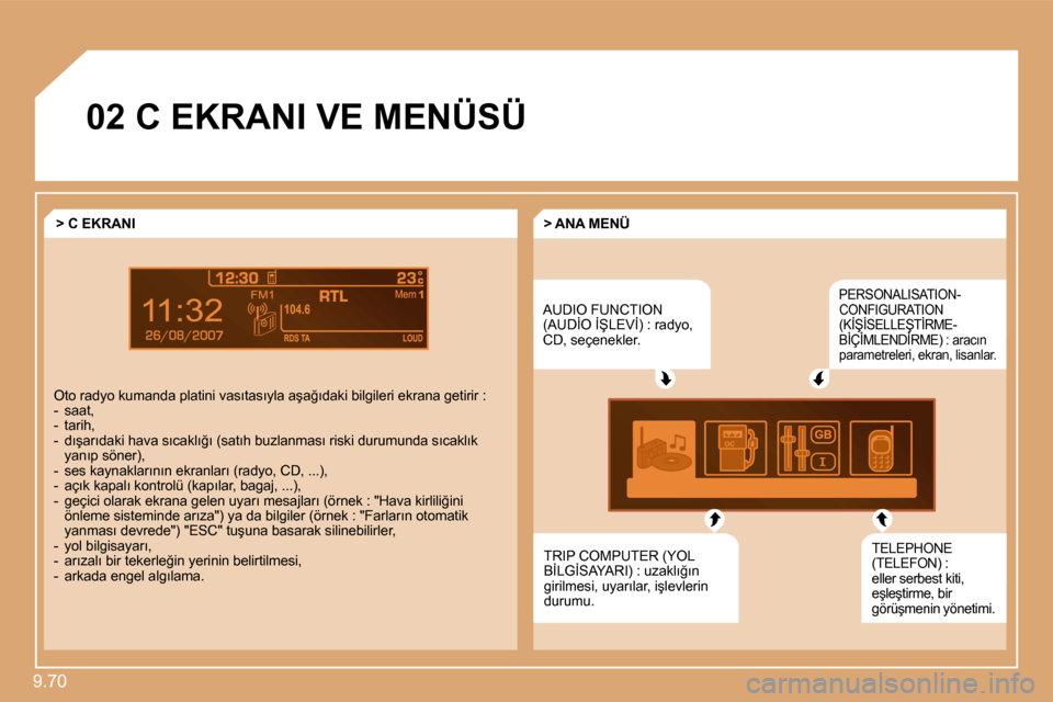 Peugeot Expert VU 2009  Kullanım Kılavuzu (in Turkish) �9�.�7�0� 
7
�0�2� �C� �E�K�R�A�N�I� �V�E� �M�E�N�Ü�S�Ü� 
� �A�U�D�I�O� �F�U�N�C�T�I�O�N� �(�A�U�D�İ�O� �İ�Ş�L�E�V�İ�)� �:� �r�a�d�y�o�,� �C�D�,� �s�e�ç�e�n�e�k�l�e�r�.� 
� �P�E�R�S�O�N�A�L�I�S