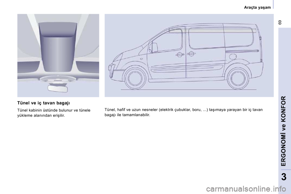 Peugeot Expert VU 2009  Kullanım Kılavuzu (in Turkish) � �6�9
� � � �A�r�a�ç�t�a�  �y�a�ş�a�m� � � 
�E�R�G�O�N�O�M�İ� �v�e� �K�O�N�F�O�R
3
� � �T�ü�n�e�l�  �v�e�  �i�ç�  �t�a�v�a�n�  �b�a�g�a�j�ı�  
� �T�ü�n�e�l� �k�a�b�i�n�i�n� �ü�s�t�ü�n�d�e� �