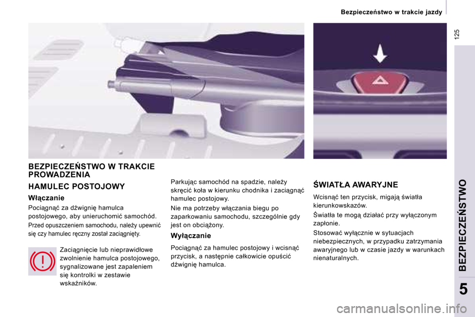 Peugeot Expert VU 2008.5  Instrukcja Obsługi (in Polish)  125
� � � �B�e�z�p�i�e�c�z�e1�s�t�w�o�  �w�  �t�r�a�k�c�i�e�  �j�a�z�d�y� � � 
�B�E�Z�P�I�E�C�Z�E0�S�T�W�O
5
� �H�A�M�U�L�E�C� �P�O�S�T�O�J�O�W�Y� � �P�a�r�k�u�j"�c� �s�a�m�o�c�h�ó�d� �n�a� �s�p�