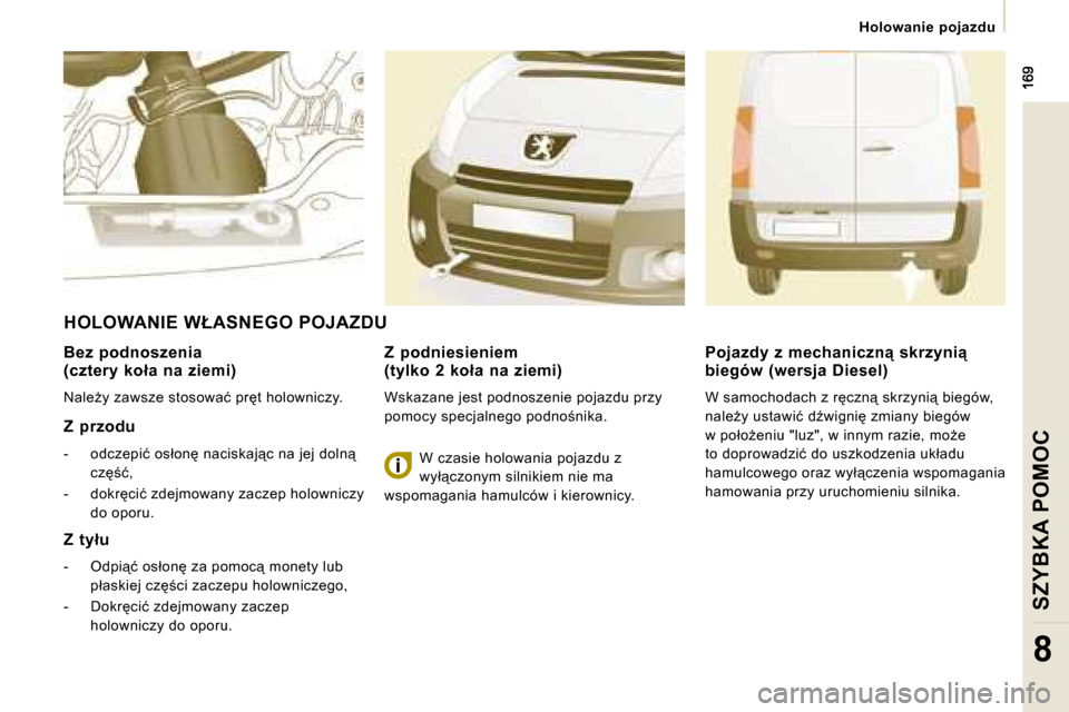 Peugeot Expert VU 2008.5  Instrukcja Obsługi (in Polish) � � � �H�o�l�o�w�a�n�i�e�  �p�o�j�a�z�d�u� � � 
SZYBKA POMOC
8
� � �B�e�z�  �p�o�d�n�o�s�z�e�n�i�a�  
�(�c�z�t�e�r�y�  �k�o�ł�a�  �n�a�  �z�i�e�m�i�)�  
� �N�a�l�eG�y� �z�a�w�s�z�e� �s�t�o�s�o�w�a�