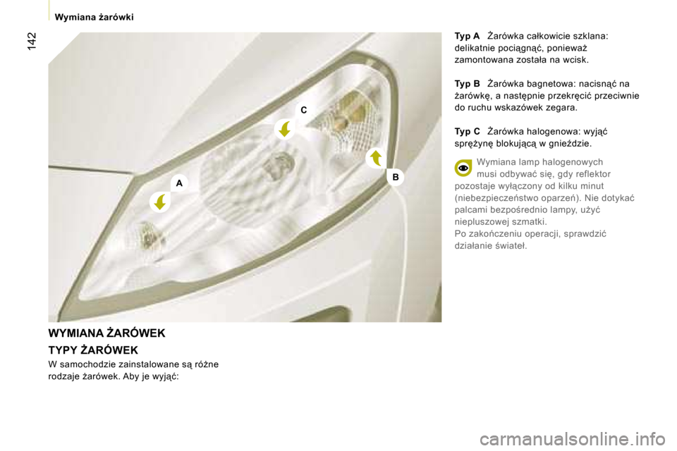 Peugeot Expert VU 2007  Instrukcja Obsługi (in Polish) �A
�C
�B
�1�4�2
�W�y�m�i�a�n�a� G�a�r�ó�w�k�i�T�y�p� �A�  F�a�r�ó�w�k�a� �c�a�ł�k�o�w�i�c�i�e� �s�z�k�l�a�n�a�:� 
�d�e�l�i�k�a�t�n�i�e� �p�o�c�i"�g�n"�ć�,� �p�o�n�i�e�w�aG�  
�z�a�m�o�n�t�o�w