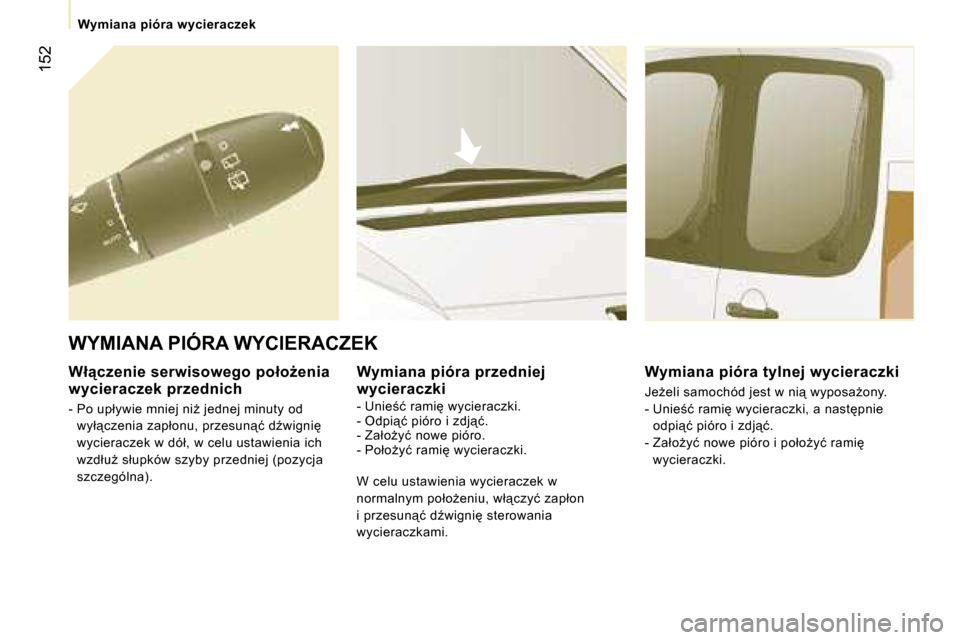 Peugeot Expert VU 2007  Instrukcja Obsługi (in Polish) �1�5�2
�W�y�m�i�a�n�a� �p�i�ó�r�a� �w�y�c�i�e�r�a�c�z�e�k
�W�ł"�c�z�e�n�i�e� �s�e�r�w�i�s�o�w�e�g�o� �p�o�ł�oG�e�n�i�a�  
�w�y�c�i�e�r�a�c�z�e�k� �p�r�z�e�d�n�i�c�h
�-� �P�o� �u�p�ł�y�w�i�e� �m�