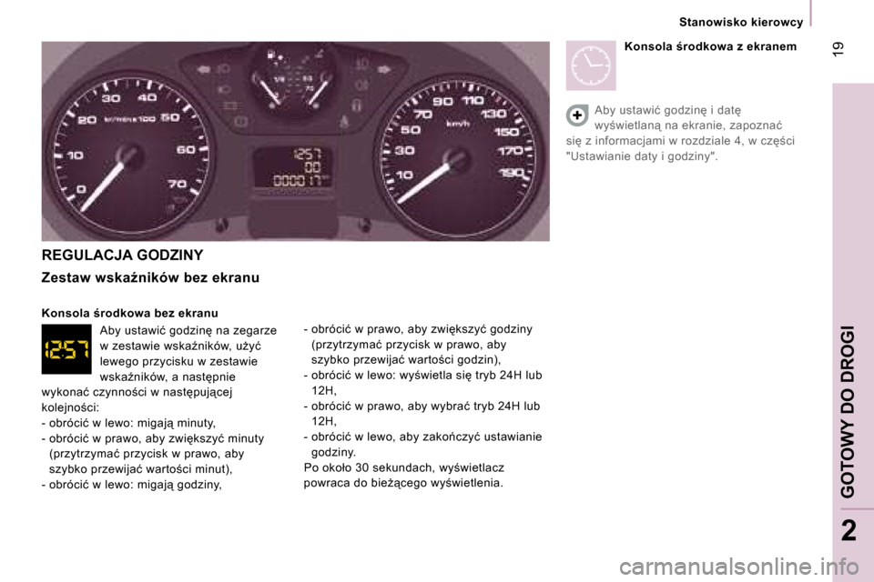 Peugeot Expert VU 2007  Instrukcja Obsługi (in Polish) � �1�9
�2
�S�t�a�n�o�w�i�s�k�o� �k�i�e�r�o�w�c�y
�R�E�G�U�L�A�C�J�A� �G�O�D�Z�I�N�Y 
�Z�e�s�t�a�w� �w�s�k�aE�n�i�k�ó�w� �b�e�z� �e�k�r�a�n�u 
�K�o�n�s�o�l�a� �r�o�d�k�o�w�a� �b�e�z� �e�k�r�a�n�u �