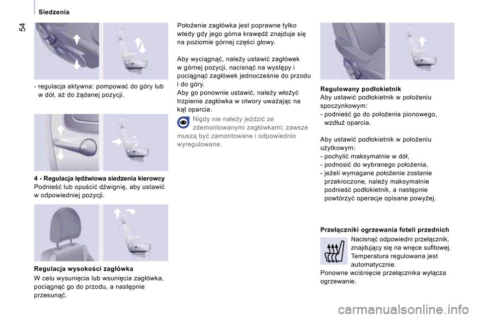 Peugeot Expert VU 2007  Instrukcja Obsługi (in Polish) �5�4
�S�i�e�d�z�e�n�i�a
�-� � �r�e�g�u�l�a�c�j�a� �a�k�t�y�w�n�a�:� �p�o�m�p�o�w�a�ć� �d�o� �g�ó�r�y� �l�u�b�  �w� �d�ó�ł�,� �aG� �d�o� G"�d�a�n�e�j� �p�o�z�y�c�j�i�.
�R�e�g�u�l�a�c�j�a� �w�y�s