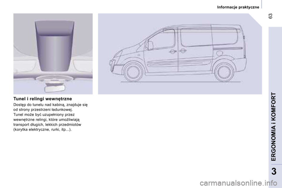 Peugeot Expert VU 2007  Instrukcja Obsługi (in Polish) � �6�3
�3
�I�n�f�o�r�m�a�c�j�e� �p�r�a�k�t�y�c�z�n�e
�T�u�n�e�l� �i� �r�e�l�i�n�g�i� �w�e�w�n
�t�r�z�n�e 
�D�o�s�t�p� �d�o� �t�u�n�e�l�u� �n�a�d� �k�a�b�i�n"�,� �z�n�a�j�d�u�j�e� �s�i�  
�o�d� �
