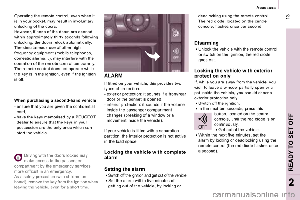 Peugeot Expert VU Dag 2007 User Guide � �1�3
�2
�A�L�A�R�M
�I�f� �f�i�t�t�e�d� �o�n� �y�o�u�r� �v�e�h�i�c�l�e�,� �t�h�i�s� �p�r�o�v�i�d�e�s� �t�w�o�  
�t�y�p�e�s� �o�f� �p�r�o�t�e�c�t�i�o�n�:
�-� �e�x�t�e�r�i�o�r� �p�r�o�t�e�c�t�i�o�n�:� 