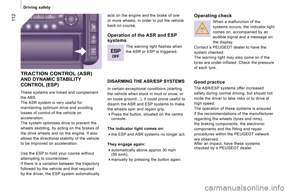 Peugeot Expert VU Dag 2007  Owners Manual �1�1�2
�T�R�A�C�T�I�O�N� �C�O�N�T�R�O�L� �(�A�S�R�)� 
�A�N�D� �D�Y�N�A�M�I�C� �S�T�A�B�I�L�I�T�Y�  
�C�O�N�T�R�O�L� �(�E�S�P�) 
�T�h�e�s�e� �s�y�s�t�e�m�s� �a�r�e� �l�i�n�k�e�d� �a�n�d� �c�o�m�p�l�e�m