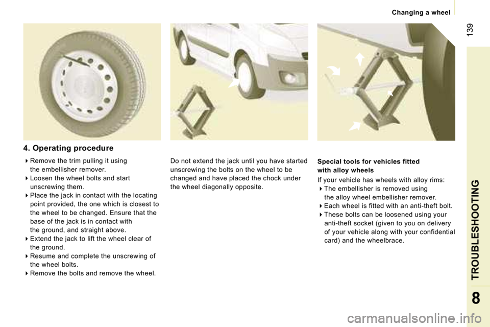 Peugeot Expert VU Dag 2007  Owners Manual � �1�3�9
�8
�4�.� �O�p�e�r�a�t�i�n�g� �p�r�o�c�e�d�u�r�e
�D�o� �n�o�t� �e�x�t�e�n�d� �t�h�e� �j�a�c�k� �u�n�t�i�l� �y�o�u� �h�a�v�e� �s�t�a�r�t�e�d�  
�u�n�s�c�r�e�w�i�n�g� �t�h�e� �b�o�l�t�s� �o�n� �