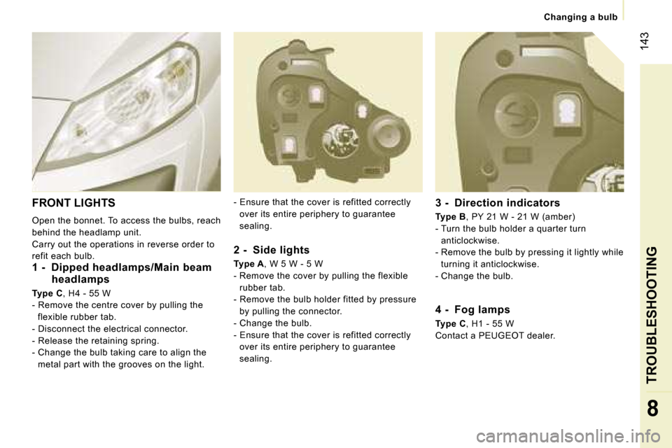 Peugeot Expert VU Dag 2007  Owners Manual � �1�4�3
�8
�C�h�a�n�g�i�n�g� �a� �b�u�l�b
�3� �-�  �D�i�r�e�c�t�i�o�n� �i�n�d�i�c�a�t�o�r�s 
�T�y�p�e� �B �,� �P�Y� �2�1� �W� �-� �2�1� �W� �(�a�m�b�e�r�)
�-� �T�u�r�n� �t�h�e� �b�u�l�b� �h�o�l�d�e�r