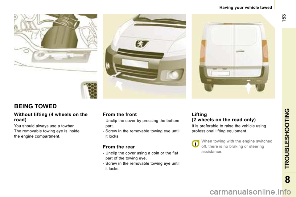 Peugeot Expert VU Dag 2007  Owners Manual � �1�5�3
�8
�W�i�t�h�o�u�t� �l�i�f�t�i�n�g� �(�4� �w�h�e�e�l�s� �o�n� �t�h�e�  
�r�o�a�d�)
�Y�o�u� �s�h�o�u�l�d� �a�l�w�a�y�s� �u�s�e� �a� �t�o�w�b�a�r�.
�T�h�e� �r�e�m�o�v�a�b�l�e� �t�o�w�i�n�g� �e�y