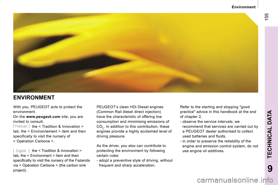 Peugeot Expert VU Dag 2007  Owners Manual � �1�5�5
�9
�E�n�v�i�r�o�n�m�e�n�t
�E�N�V�I�R�O�N�M�E�N�T 
�W�i�t�h� �y�o�u�,� �P�E�U�G�E�O�T� �a�c�t�s� �t�o� �p�r�o�t�e�c�t� �t�h�e�  
�e�n�v�i�r�o�n�m�e�n�t�.
�O�n� �t�h�e�  �w�w�w�.�p�e�u�g�e�o�t�