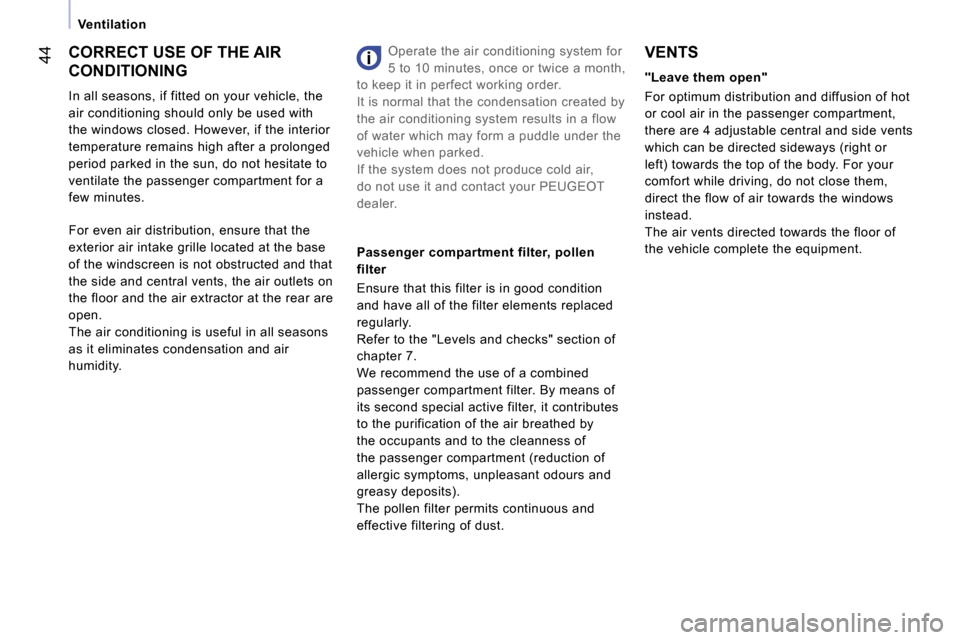 Peugeot Expert VU Dag 2007 Service Manual �4�4
�V�e�n�t�i�l�a�t�i�o�n
�C�O�R�R�E�C�T� �U�S�E� �O�F� �T�H�E� �A�I�R�  
�C�O�N�D�I�T�I�O�N�I�N�G 
�I�n� �a�l�l� �s�e�a�s�o�n�s�,� �i�f� �f�i�t�t�e�d� �o�n� �y�o�u�r� �v�e�h�i�c�l�e�,� �t�h�e�  
�a